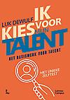 Ik kies voor mijn talent: Het basiswerk voor talent : met unieke zelftest