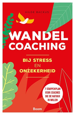Wandelcoaching bij stress en onzekerheid : 7 stappenplan voor coaches die de natuur in willen