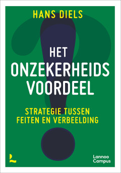 Het onzekerheidsvoordeel : Strategie tussen feiten en verbeelding