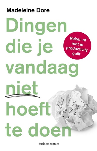 Dingen die je vandaag niet hoeft te doen : reken af met je productivity guilt