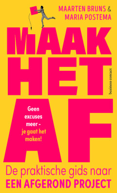 Maak het af : De praktische gids naar een afgerond project : geen excuses meer - je gaat het maken!