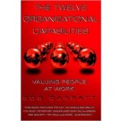 [Organizations are fundamental human institutions, yet all too often they are seen as mindless, heartless machines. In this text, Bob Garratt demonstrates the business value of treating people as unique individuals with energy, experience and commitment, rather than faceless minions.] The Twelve Organizational capabilities : Valuing People at Work
