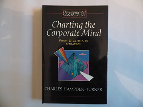 [Companies are now racing to learn rather than produce, and those who lead must learn most – and most quickly. The central pillar of this learning process is an organization′s ability to resolve dilemmas that appear and reappear in constantly changing forms. Now available in paperback for students of strategy and management this ground–breaking book addresses the key issues.] Charting the Corporate Mind : From Dilemma to Strategy